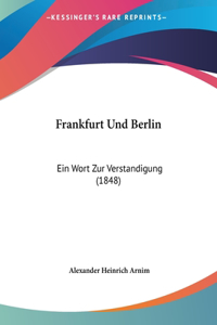 Frankfurt Und Berlin: Ein Wort Zur Verstandigung (1848)