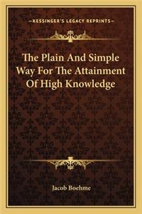 Plain and Simple Way for the Attainment of High Knowledge