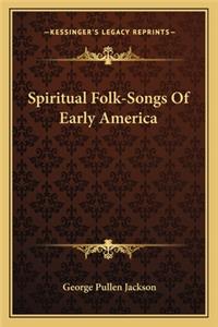 Spiritual Folk-Songs of Early America