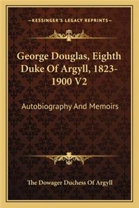 George Douglas, Eighth Duke of Argyll, 1823-1900 V2