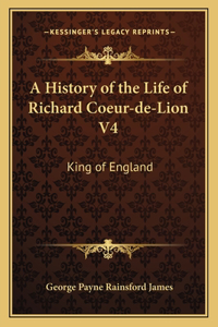 A History of the Life of Richard Coeur-de-Lion V4
