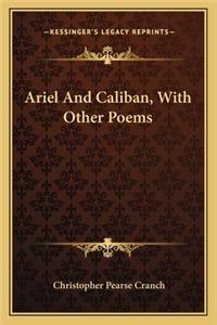 Ariel and Caliban, with Other Poems