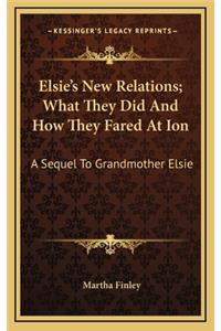 Elsie's New Relations; What They Did and How They Fared at Ion