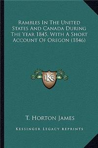 Rambles in the United States and Canada During the Year 1845rambles in the United States and Canada During the Year 1845, with a Short Account of Oregon (1846), with a Short Account of Oregon (1846)