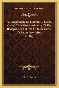 Autobiography Of Elder R. C. Evans, One Of The First Presidency Of The Reorganized Church Of Jesus Christ Of Latter Day Saints (1907)