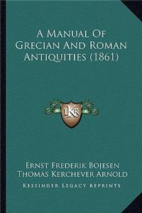 A Manual Of Grecian And Roman Antiquities (1861)