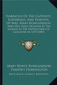Narrative Of The Captivity, Sufferings, And Removes, Of Mrs. Mary Rowlandson