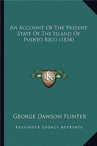 Account of the Present State of the Island of Puerto Rico (1834)