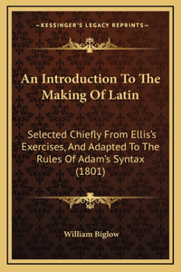 An Introduction to the Making of Latin