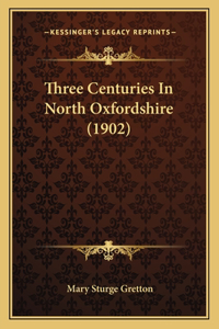 Three Centuries In North Oxfordshire (1902)