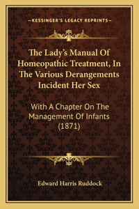 Lady's Manual Of Homeopathic Treatment, In The Various Derangements Incident Her Sex