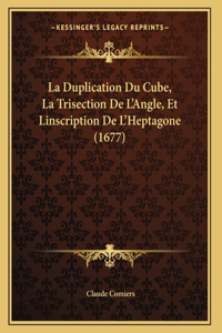 Duplication Du Cube, La Trisection De L'Angle, Et Linscription De L'Heptagone (1677)