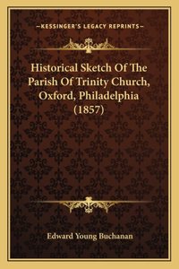 Historical Sketch Of The Parish Of Trinity Church, Oxford, Philadelphia (1857)