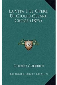 La Vita E Le Opere Di Giulio Cesare Croce (1879)