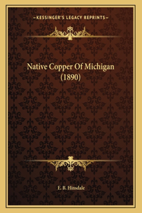 Native Copper Of Michigan (1890)