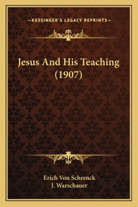 Jesus And His Teaching (1907)