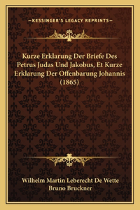 Kurze Erklarung Der Briefe Des Petrus Judas Und Jakobus, Et Kurze Erklarung Der Offenbarung Johannis (1865)