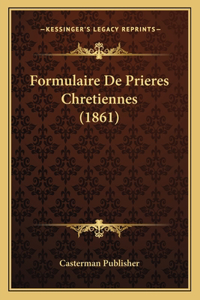 Formulaire De Prieres Chretiennes (1861)