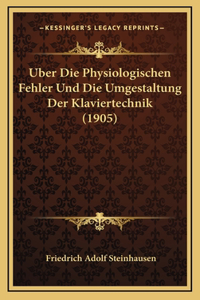Uber Die Physiologischen Fehler Und Die Umgestaltung Der Klaviertechnik (1905)