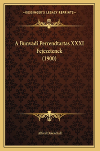 A Bunvadi Perrendtartas XXXI Fejezetenek (1900)