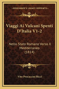 Viaggi Ai Vulcani Spenti D'Italia V1-2: Nello Stato Romano Verso Il Mediterraneo (1814)