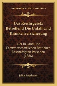 Das Reichsgesetz Betreffend Die Unfall Und Krankenversicherung