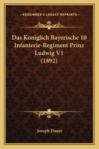 Das Koniglich Bayerische 10 Infanterie-Regiment Prinz Ludwig V1 (1892)