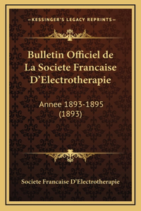 Bulletin Officiel de La Societe Francaise D'Electrotherapie