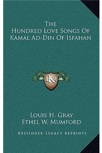 The Hundred Love Songs Of Kamal Ad-Din Of Isfahan