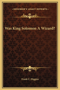 Was King Solomon A Wizard?