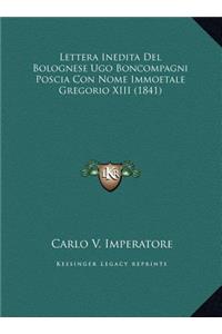 Lettera Inedita Del Bolognese Ugo Boncompagni Poscia Con Nome Immoetale Gregorio XIII (1841)