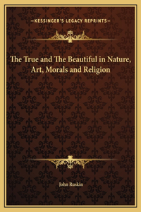 The True and The Beautiful in Nature, Art, Morals and Religion