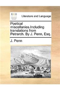 Poetical Miscellanies.Including Translations from Petrarch. by J. Penn, Esq.