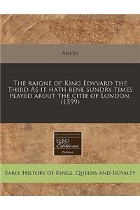 The Raigne of King Edvvard the Third as It Hath Bene Sundry Times Played about the Citie of London. (1599)