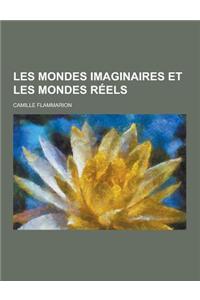 Les Mondes Imaginaires Et Les Mondes Reels