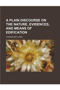 A Plain Discourse on the Nature, Evidences, and Means of Edification