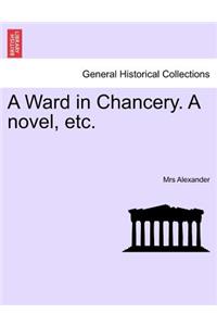 A Ward in Chancery. a Novel, Etc.