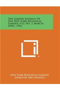 Garden Journal of the New York Botanical Garden, V12, No. 2, March-April, 1962