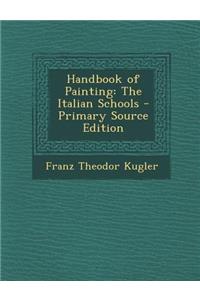 Handbook of Painting: The Italian Schools