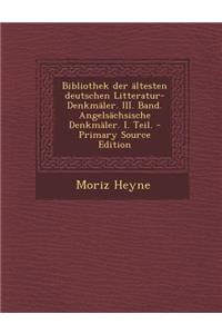 Bibliothek Der Altesten Deutschen Litteratur-Denkmaler. III. Band. Angelsachsische Denkmaler. I. Teil.