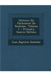 Histoire Du Parlement de Toulouse, Volume 1