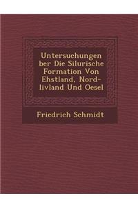 Untersuchungen Ber Die Silurische Formation Von Ehstland, Nord-Livland Und Oesel