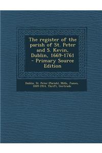 The Register of the Parish of St. Peter and S. Kevin, Dublin, 1669-1761