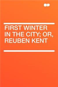 First Winter in the City; Or, Reuben Kent