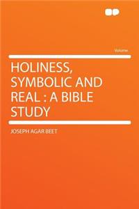 Holiness, Symbolic and Real: A Bible Study