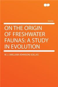 On the Origin of Freshwater Faunas: A Study in Evolution