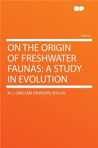 On the Origin of Freshwater Faunas: A Study in Evolution