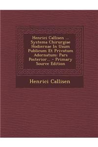 Henrici Callisen ... Systema Chirurgiae Hodiernae In Usum Publicum Et Privatum Adornatum