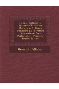 Henrici Callisen ... Systema Chirurgiae Hodiernae In Usum Publicum Et Privatum Adornatum