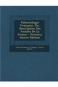Paleontologie Francaise, Ou, Description Des Fossiles de La France
